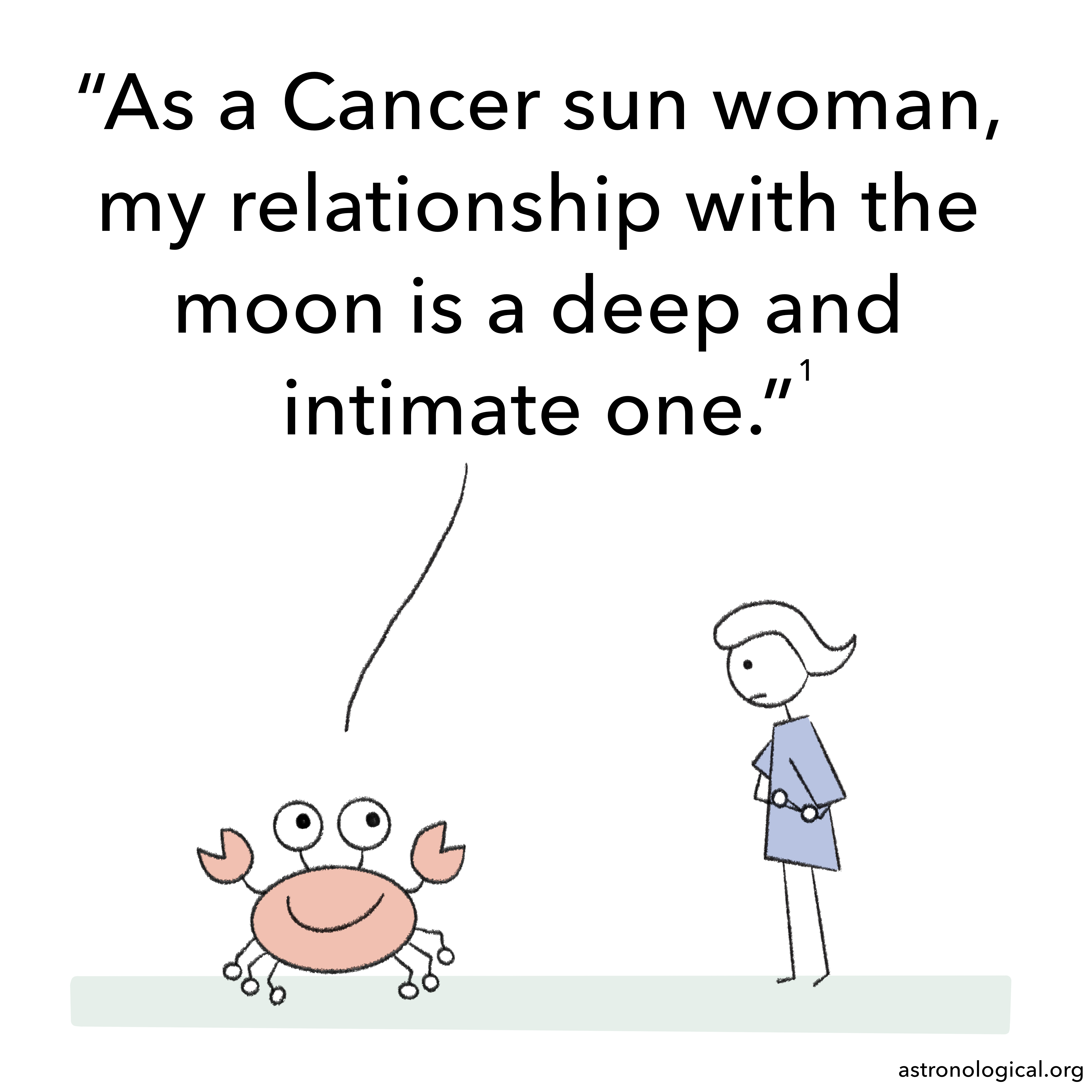 A cartoon crab is enthusiastically talking to a stick figure girl who looks a little bemused. The crabs says: As a Cancer sun woman, my relationship with the moon is a deep and intimate one.